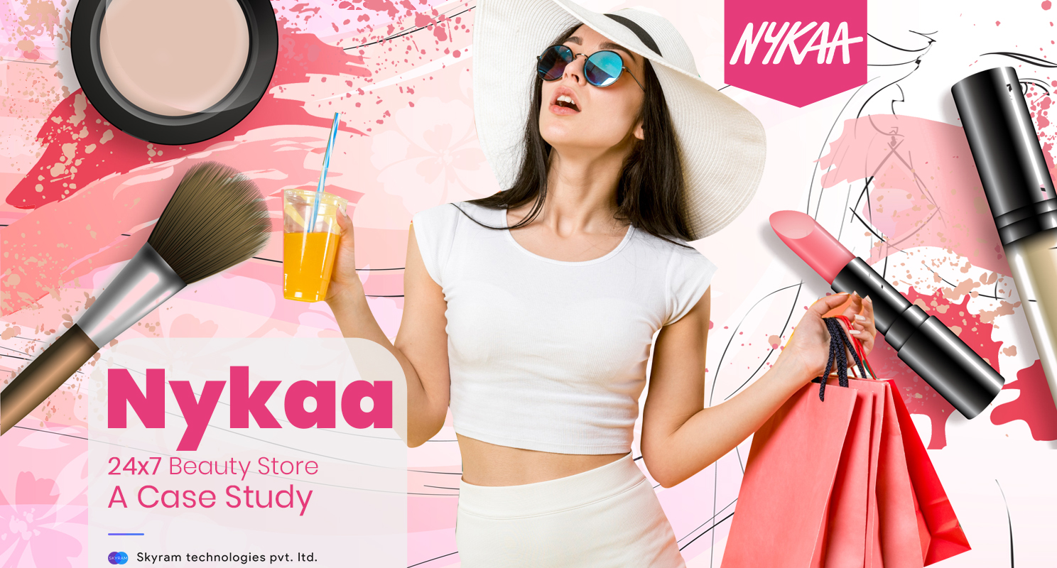 Nykaa - 24x7 Beauty Store - A Case Study - Skyram Technologies