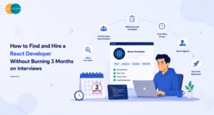 How to Find and Hire a React Developer Without Burning 3 Months on Interviews